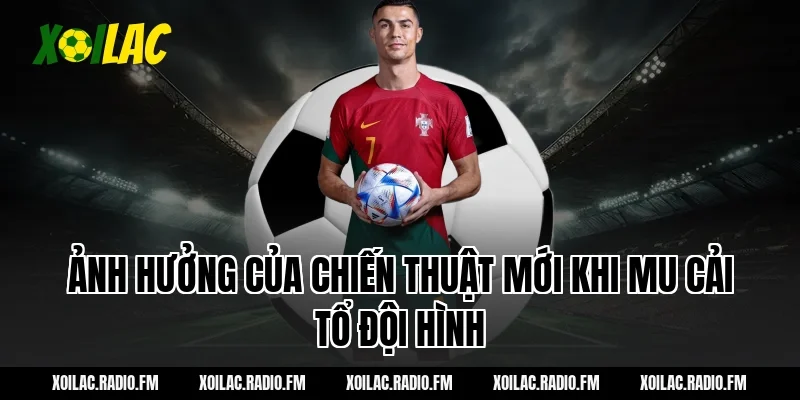 Ảnh hưởng của chiến thuật mới khi mu cải tổ đội hình