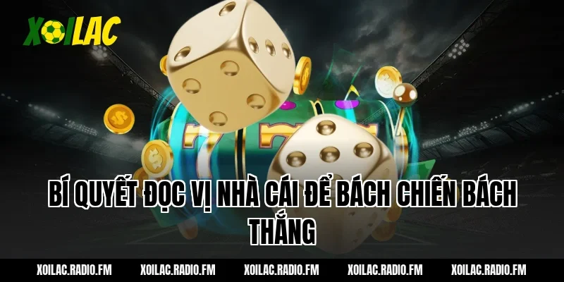 Bí quyết đọc vị nhà cái để bách chiến bách thắng