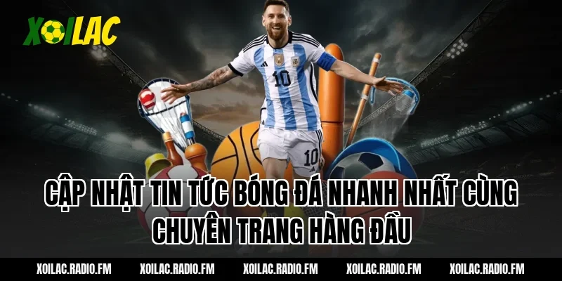 Cập nhật tin tức bóng đá nhanh nhất cùng chuyên trang hàng đầu