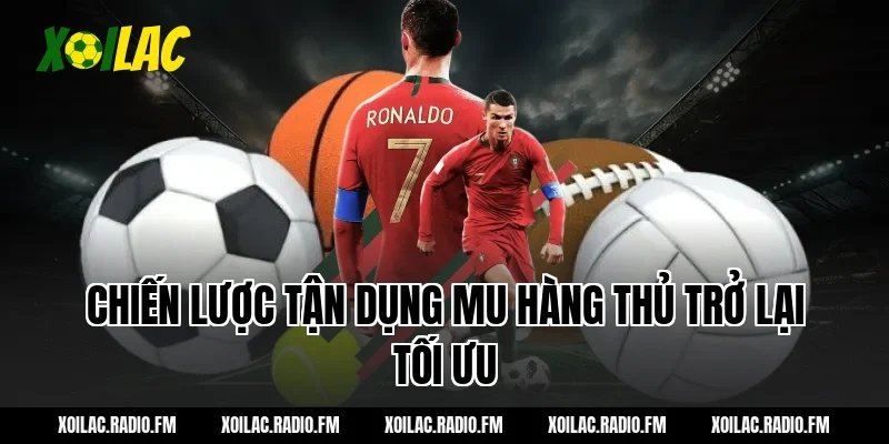 Chiến lược tận dụng mu hàng thủ trở lại tối ưu