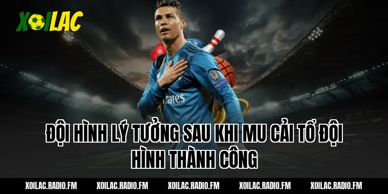 Đội hình lý tưởng sau khi mu cải tổ đội hình thành công