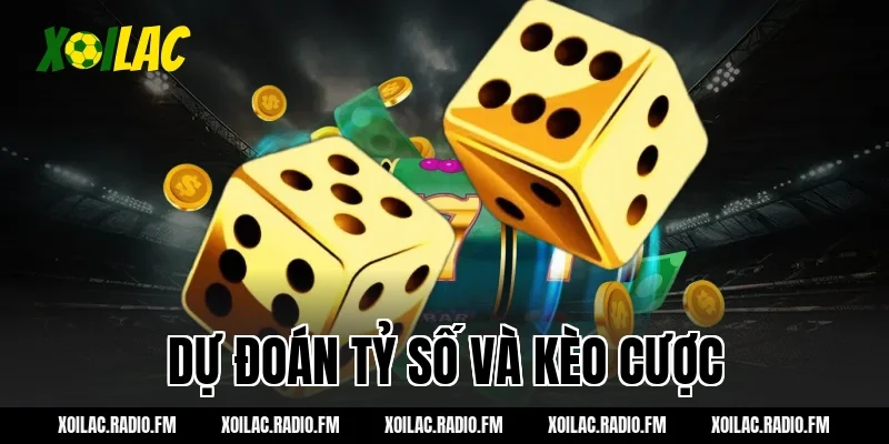 Dự đoán tỷ số và kèo cược