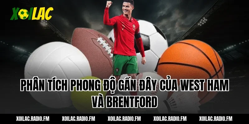 Phân tích phong độ gần đây của West Ham và Brentford
