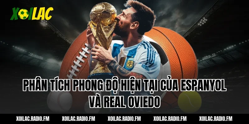 Phân tích phong độ hiện tại của Espanyol và Real Oviedo