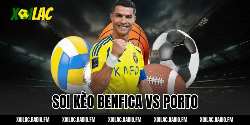 Nhận định soi kèo Benfica vs Porto 01h00 ngày 09/03/2026 Tại Xoilac