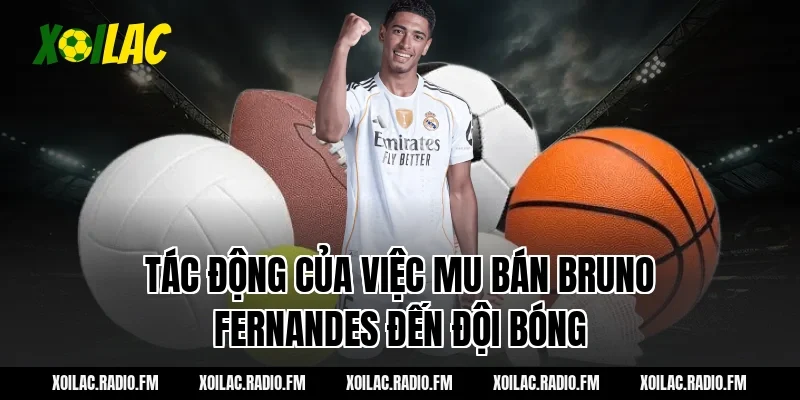 Tác động của việc MU bán Bruno Fernandes đến đội bóng