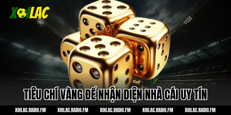Tiêu chí vàng để nhận diện nhà cái uy tín