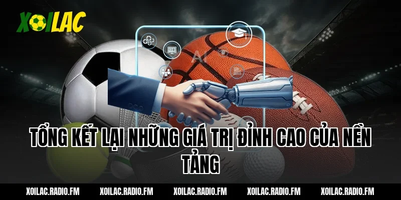 Tổng Kết Lại Những Giá Trị Đỉnh Cao Của Nền Tảng